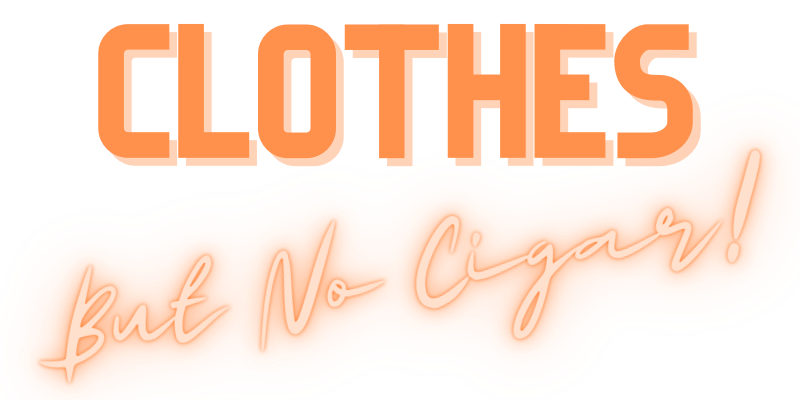 Clothes But No Cigar